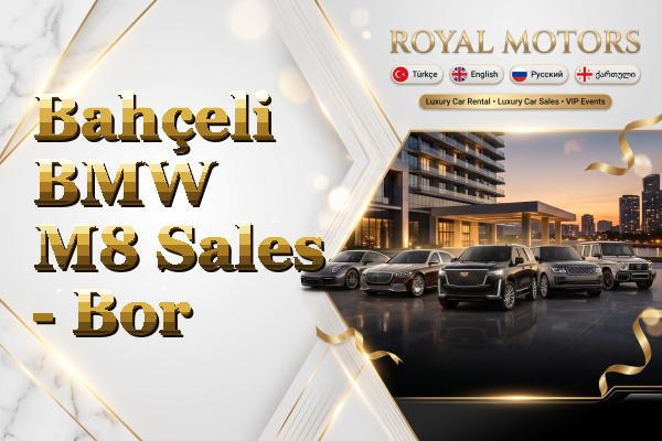 Bahçeli BMW M8 Sales - Bor