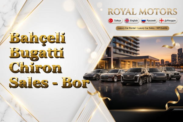 Bahçeli Bugatti Chiron Sales - Bor