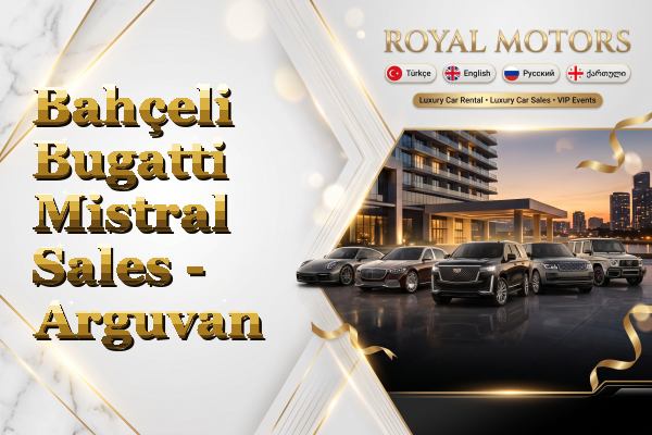 Bahçeli Bugatti Mistral Sales - Arguvan