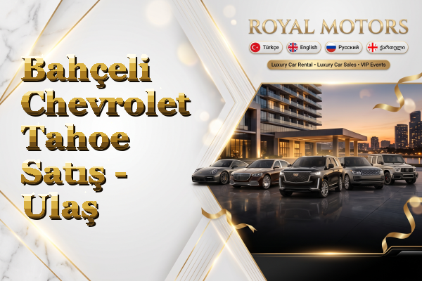Bahçeli Chevrolet Tahoe Satış - Ulaş