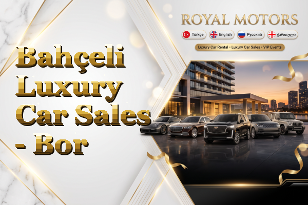 Bahçeli Luxury Car Sales - Bor