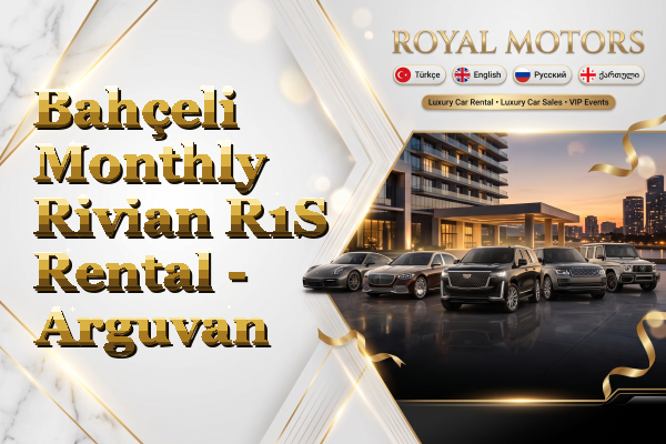 Bahçeli Monthly Rivian R1S Rental - Arguvan