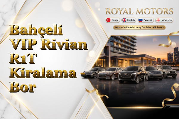 Bahçeli VIP Rivian R1T Kiralama - Bor