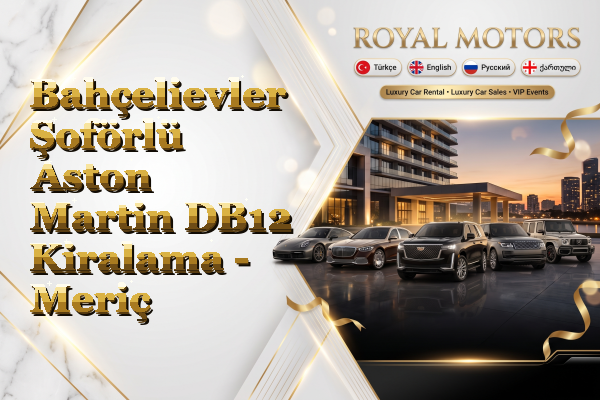 Bahçelievler Şoförlü Aston Martin DB12 Kiralama - Meriç