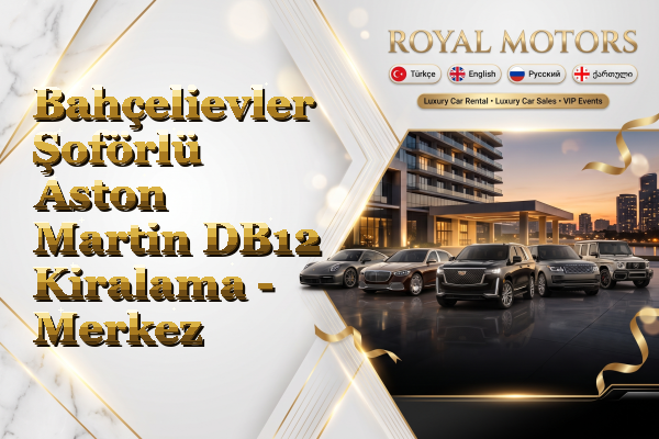 Bahçelievler Şoförlü Aston Martin DB12 Kiralama - Merkez
