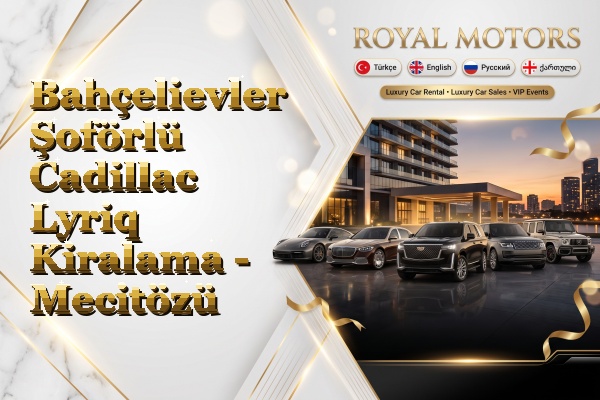 Bahçelievler Şoförlü Cadillac Lyriq Kiralama - Mecitözü