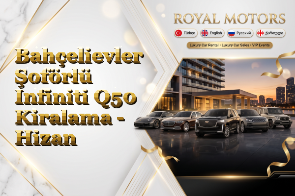 Bahçelievler Şoförlü Infiniti Q50 Kiralama - Hizan