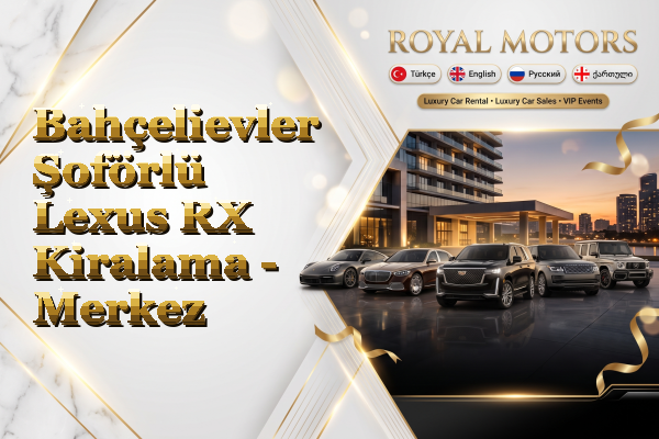 Bahçelievler Şoförlü Lexus RX Kiralama - Merkez