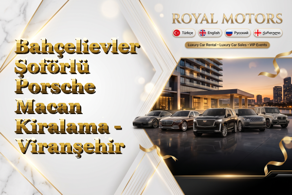Bahçelievler Şoförlü Porsche Macan Kiralama - Viranşehir