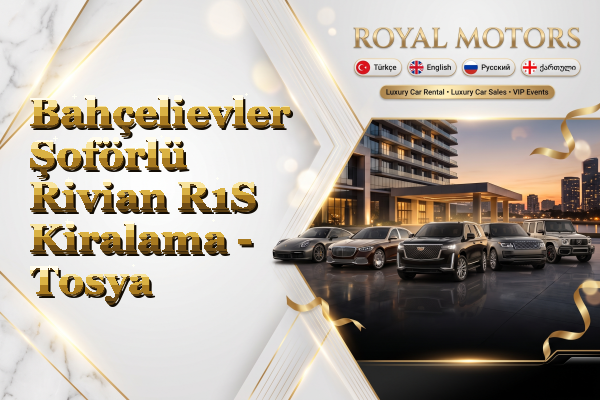Bahçelievler Şoförlü Rivian R1S Kiralama - Tosya
