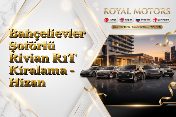 Bahçelievler Şoförlü Rivian R1T Kiralama - Hizan