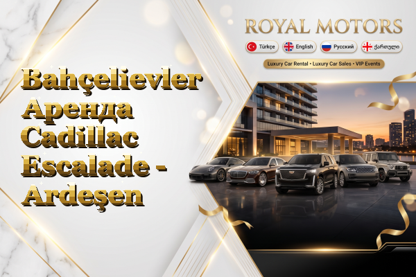 Bahçelievler Аренда Cadillac Escalade - Ardeşen