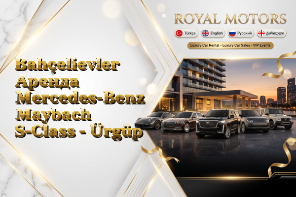 Bahçelievler Аренда Mercedes-Benz Maybach S-Class - Ürgüp
