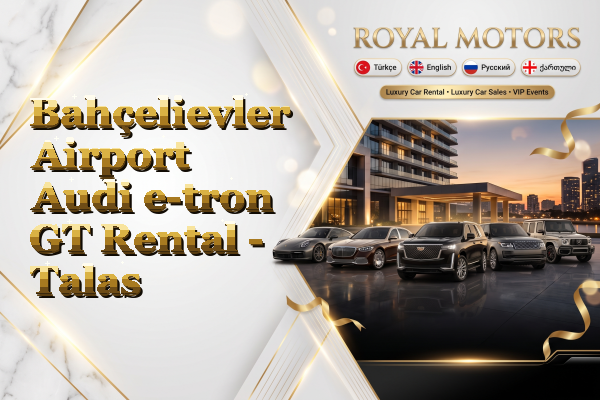 Bahçelievler Airport Audi e-tron GT Rental - Talas