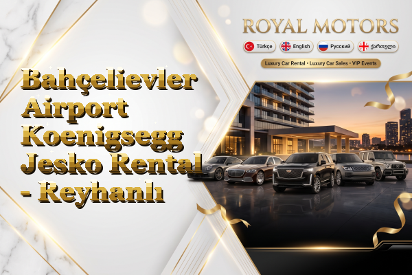 Bahçelievler Airport Koenigsegg Jesko Rental - Reyhanlı