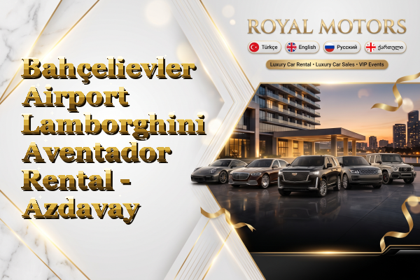 Bahçelievler Airport Lamborghini Aventador Rental - Azdavay