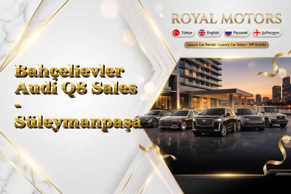 Bahçelievler Audi Q8 Sales - Süleymanpaşa
