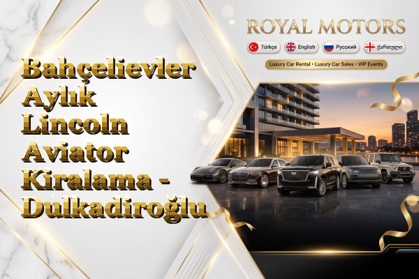 Bahçelievler Aylık Lincoln Aviator Kiralama - Dulkadiroğlu