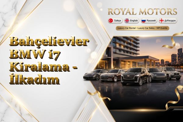Bahçelievler BMW i7 Kiralama - İlkadım