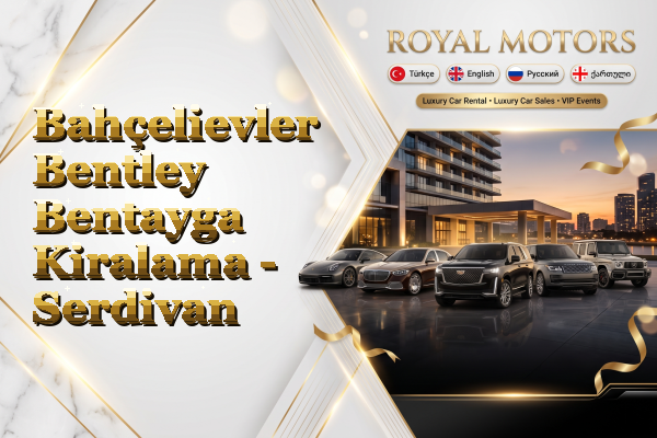 Bahçelievler Bentley Bentayga Kiralama - Serdivan