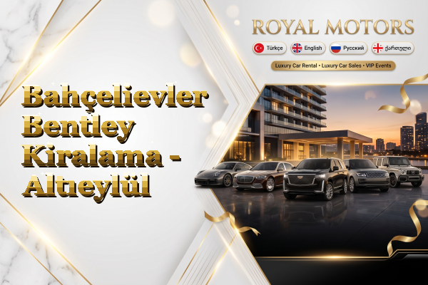 Bahçelievler Bentley Kiralama - Altıeylül