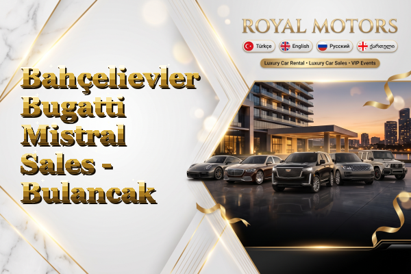 Bahçelievler Bugatti Mistral Sales - Bulancak