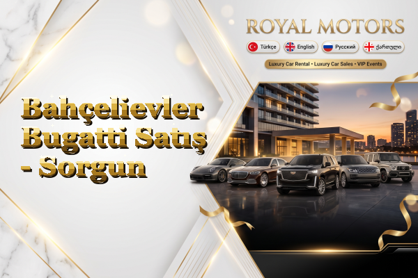 Bahçelievler Bugatti Satış - Sorgun