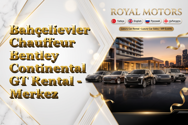 Bahçelievler Chauffeur Bentley Continental GT Rental - Merkez