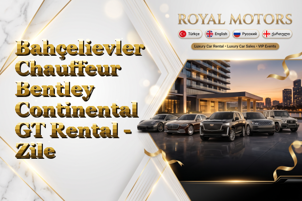 Bahçelievler Chauffeur Bentley Continental GT Rental - Zile