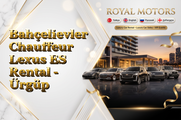 Bahçelievler Chauffeur Lexus ES Rental - Ürgüp