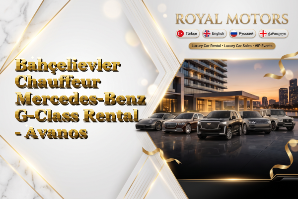 Bahçelievler Chauffeur Mercedes-Benz G-Class Rental - Avanos