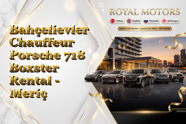 Bahçelievler Chauffeur Porsche 718 Boxster Rental - Meriç