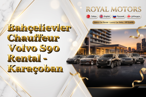 Bahçelievler Chauffeur Volvo S90 Rental - Karaçoban