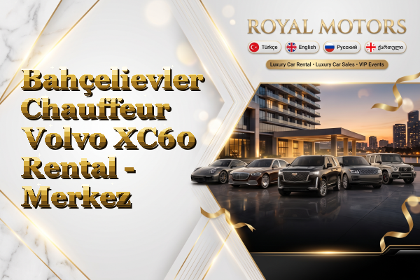 Bahçelievler Chauffeur Volvo XC60 Rental - Merkez
