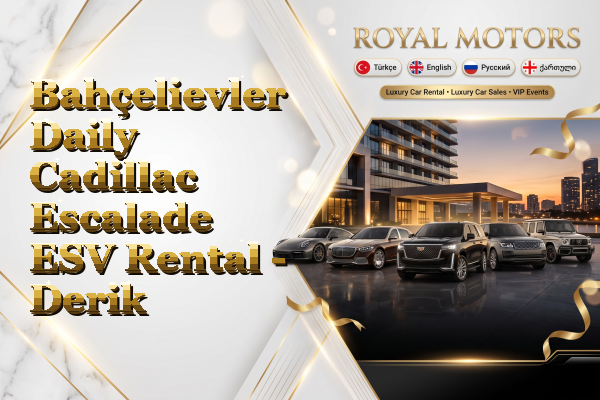 Bahçelievler Daily Cadillac Escalade ESV Rental - Derik