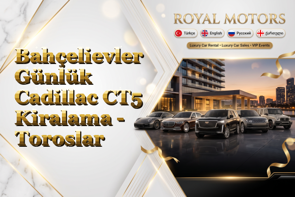 Bahçelievler Günlük Cadillac CT5 Kiralama - Toroslar