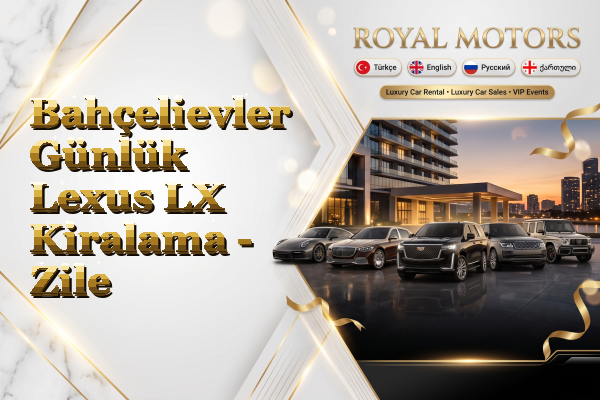 Bahçelievler Günlük Lexus LX Kiralama - Zile