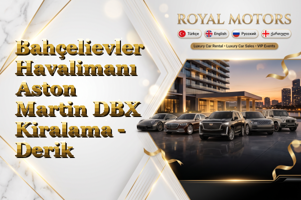 Bahçelievler Havalimanı Aston Martin DBX Kiralama - Derik