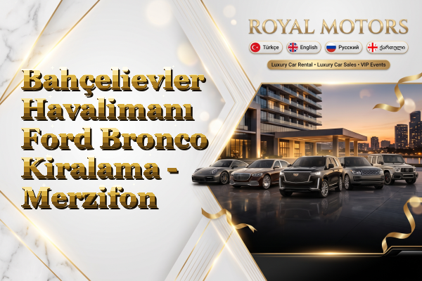 Bahçelievler Havalimanı Ford Bronco Kiralama - Merzifon