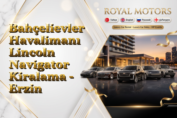 Bahçelievler Havalimanı Lincoln Navigator Kiralama - Erzin