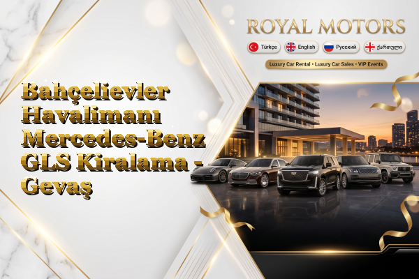 Bahçelievler Havalimanı Mercedes-Benz GLS Kiralama - Gevaş