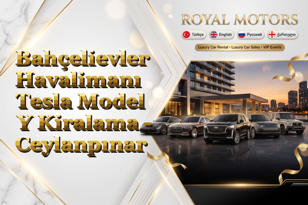 Bahçelievler Havalimanı Tesla Model Y Kiralama - Ceylanpınar