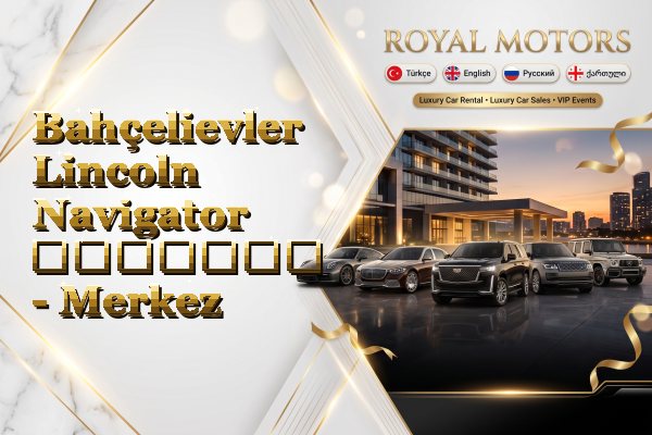 Bahçelievler Lincoln Navigator გაყიდვა - Merkez