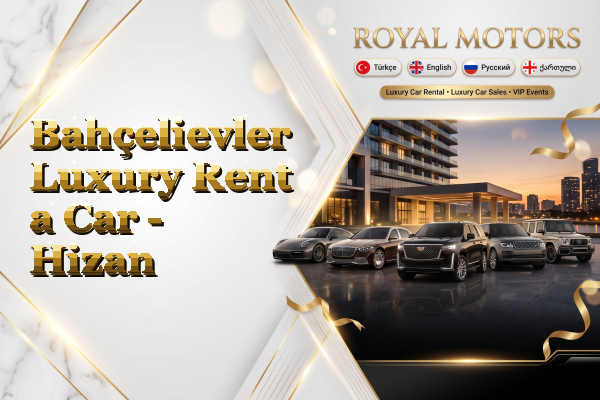 Bahçelievler Luxury Rent a Car - Hizan