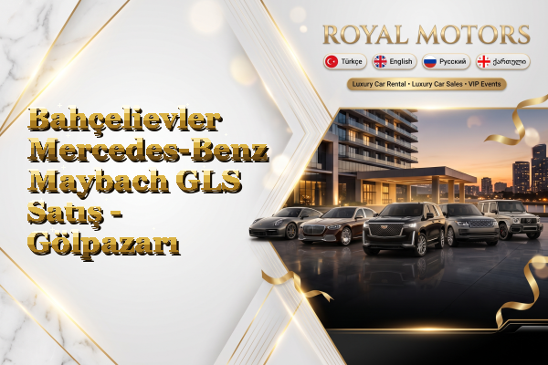 Bahçelievler Mercedes-Benz Maybach GLS Satış - Gölpazarı