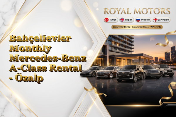 Bahçelievler Monthly Mercedes-Benz A-Class Rental - Özalp