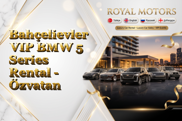 Bahçelievler VIP BMW 5 Series Rental - Özvatan