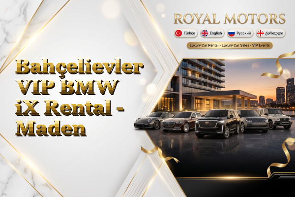 Bahçelievler VIP BMW iX Rental - Maden