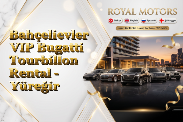 Bahçelievler VIP Bugatti Tourbillon Rental - Yüreğir