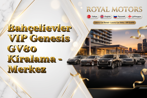 Bahçelievler VIP Genesis GV80 Kiralama - Merkez